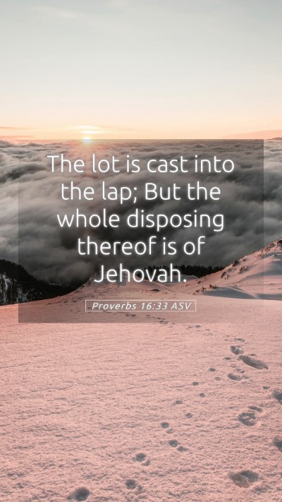 Picture 05 - Proverbs 16:33 ASV Mobile Phone Wallpaper - The lot is cast into the lap; But the whole - Mobile Bible Verse Wallpaper