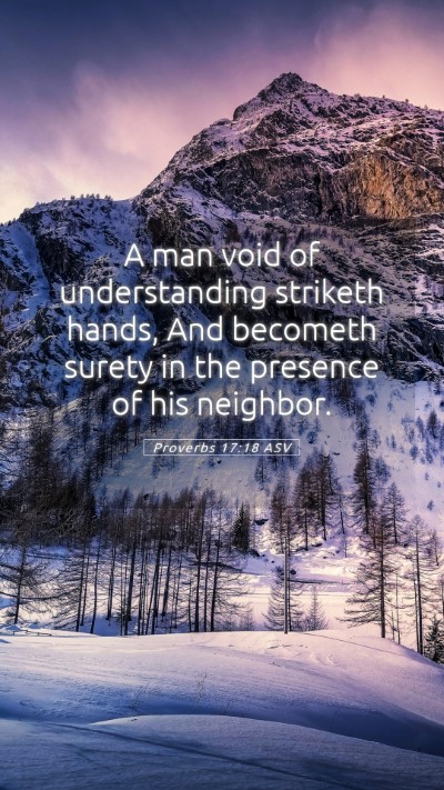 Picture 05 - Proverbs 17:18 ASV Mobile Phone Wallpaper - A man void of understanding striketh hands, And - Mobile Bible Verse Wallpaper