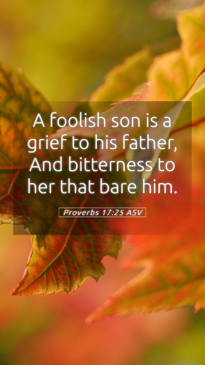 Picture 05 - Proverbs 17:25 ASV Mobile Phone Wallpaper - A foolish son is a grief to his father, And - Mobile Bible Verse Wallpaper