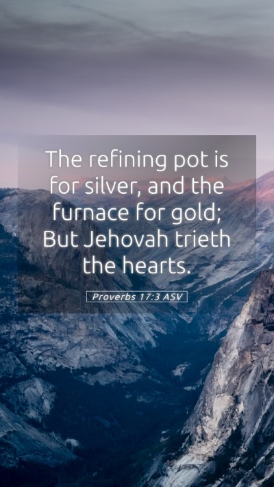 Picture 05 - Proverbs 17:3 ASV Mobile Phone Wallpaper - The refining pot is for silver, and the furnace - Mobile Bible Verse Wallpaper