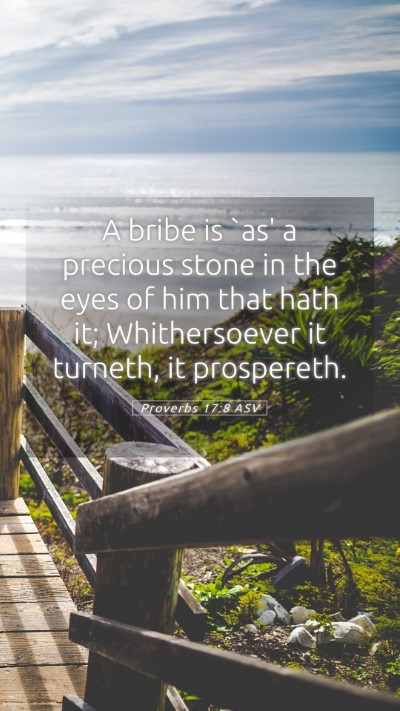 Picture 05 - Proverbs 17:8 ASV Mobile Phone Wallpaper - A bribe is `as' a precious stone in the eyes of - Mobile Bible Verse Wallpaper