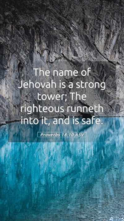 Picture 05 - Proverbs 18:10 ASV Mobile Phone Wallpaper - The name of Jehovah is a strong tower; The - Mobile Bible Verse Wallpaper