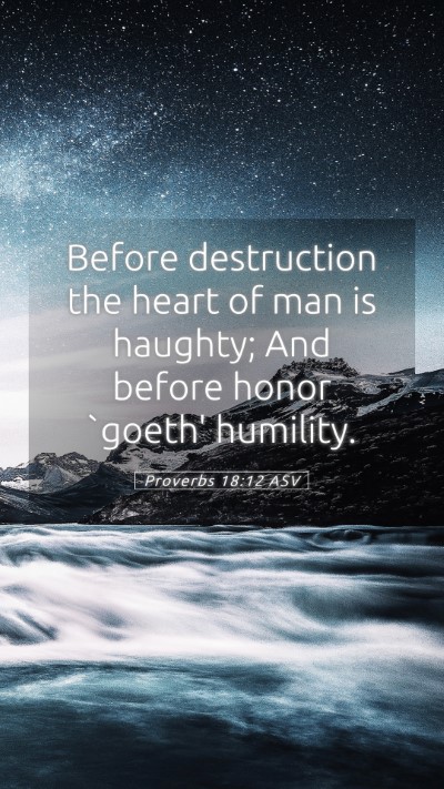 Picture 05 - Proverbs 18:12 ASV Mobile Phone Wallpaper - Before destruction the heart of man is haughty; - Mobile Bible Verse Wallpaper