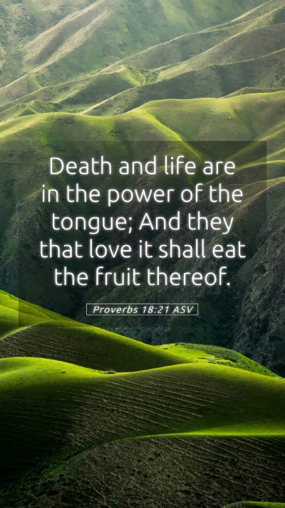Picture 05 - Proverbs 18:21 ASV Mobile Phone Wallpaper - Death and life are in the power of the tongue; - Mobile Bible Verse Wallpaper