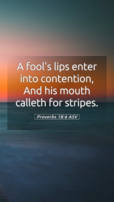 Picture 05 - Proverbs 18:6 ASV Mobile Phone Wallpaper - A fool's lips enter into contention, And his - Mobile Bible Verse Wallpaper
