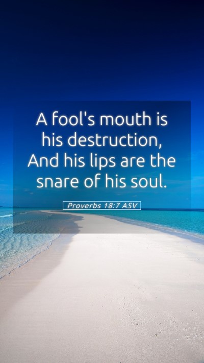 Picture 05 - Proverbs 18:7 ASV Mobile Phone Wallpaper - A fool's mouth is his destruction, And his lips - Mobile Bible Verse Wallpaper