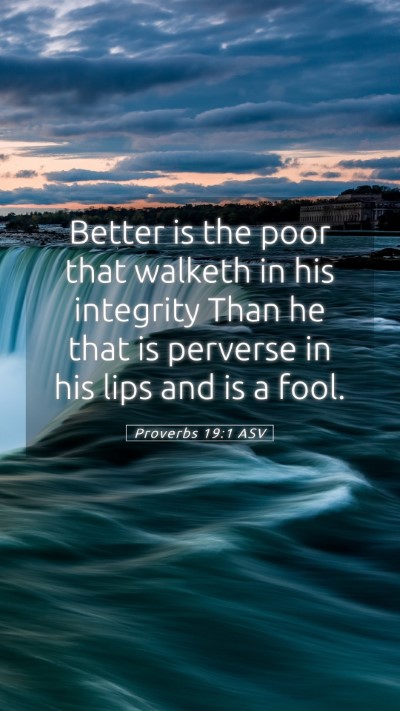Picture 05 - Proverbs 19:1 ASV Mobile Phone Wallpaper - Better is the poor that walketh in his integrity - Mobile Bible Verse Wallpaper
