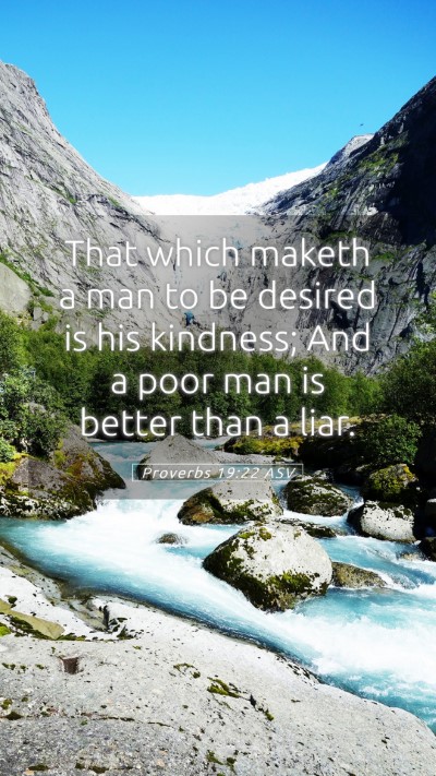 Picture 05 - Proverbs 19:22 ASV Mobile Phone Wallpaper - That which maketh a man to be desired is his - Mobile Bible Verse Wallpaper