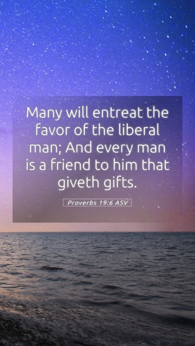 Picture 05 - Proverbs 19:6 ASV Mobile Phone Wallpaper - Many will entreat the favor of the liberal man; - Mobile Bible Verse Wallpaper