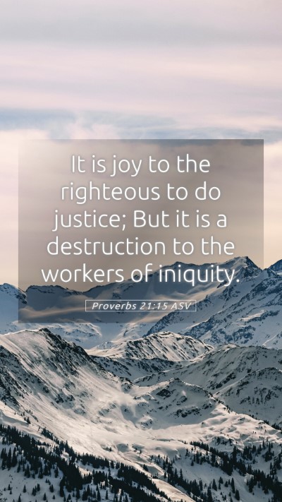 Picture 05 - Proverbs 21:15 ASV Mobile Phone Wallpaper - It is joy to the righteous to do justice; But it - Mobile Bible Verse Wallpaper