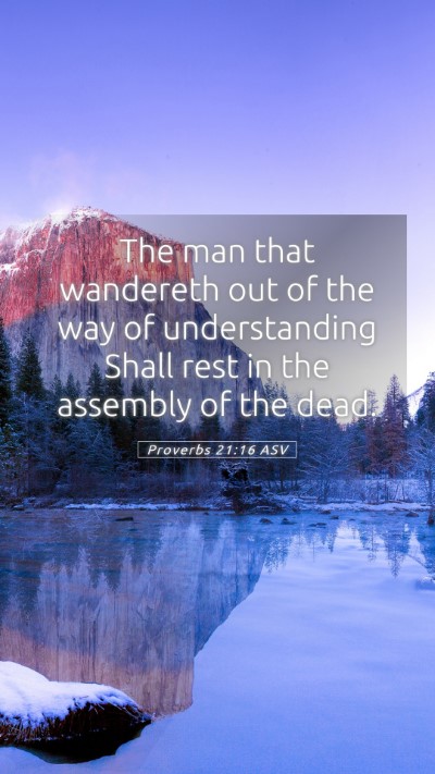 Picture 05 - Proverbs 21:16 ASV Mobile Phone Wallpaper - The man that wandereth out of the way of - Mobile Bible Verse Wallpaper