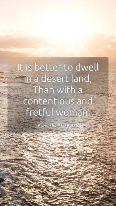 Picture 05 - Proverbs 21:19 ASV Mobile Phone Wallpaper - It is better to dwell in a desert land, Than with - Mobile Bible Verse Wallpaper