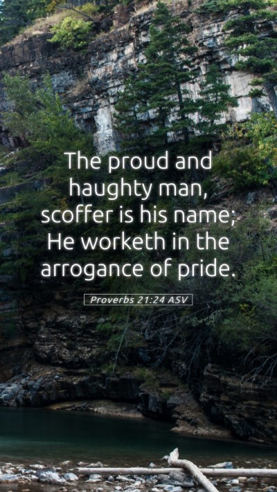 Picture 05 - Proverbs 21:24 ASV Mobile Phone Wallpaper - The proud and haughty man, scoffer is his name; - Mobile Bible Verse Wallpaper