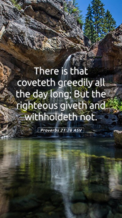 Picture 05 - Proverbs 21:26 ASV Mobile Phone Wallpaper - There is that coveteth greedily all the day long; - Mobile Bible Verse Wallpaper