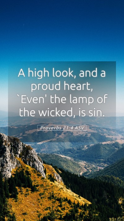Picture 05 - Proverbs 21:4 ASV Mobile Phone Wallpaper - A high look, and a proud heart, `Even' the lamp - Mobile Bible Verse Wallpaper