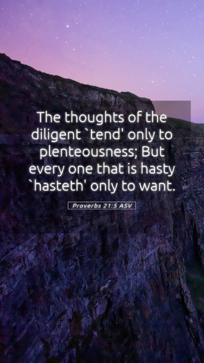 Picture 05 - Proverbs 21:5 ASV Mobile Phone Wallpaper - The thoughts of the diligent `tend' only to - Mobile Bible Verse Wallpaper
