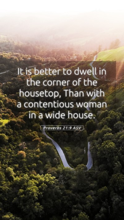 Picture 05 - Proverbs 21:9 ASV Mobile Phone Wallpaper - It is better to dwell in the corner of the - Mobile Bible Verse Wallpaper