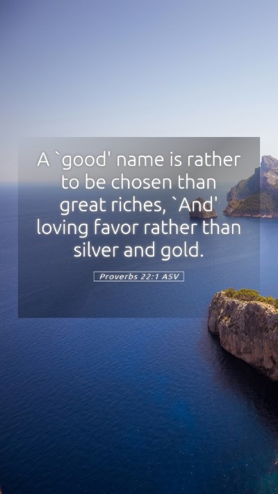 Picture 05 - Proverbs 22:1 ASV Mobile Phone Wallpaper - A `good' name is rather to be chosen than great - Mobile Bible Verse Wallpaper