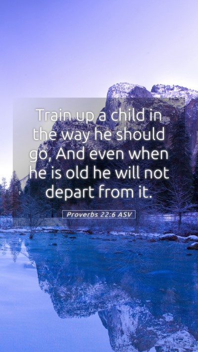 Picture 05 - Proverbs 22:6 ASV Mobile Phone Wallpaper - Train up a child in the way he should go, And - Mobile Bible Verse Wallpaper