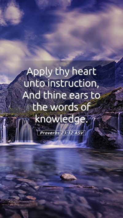 Picture 05 - Proverbs 23:12 ASV Mobile Phone Wallpaper - Apply thy heart unto instruction, And thine ears - Mobile Bible Verse Wallpaper