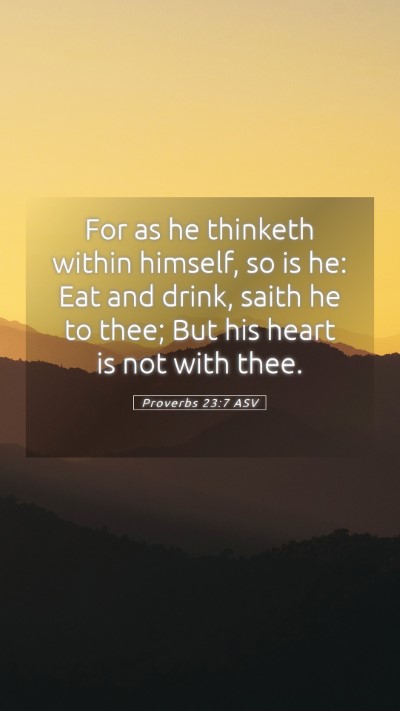 Picture 05 - Proverbs 23:7 ASV Mobile Phone Wallpaper - For as he thinketh within himself, so is he: Eat - Mobile Bible Verse Wallpaper