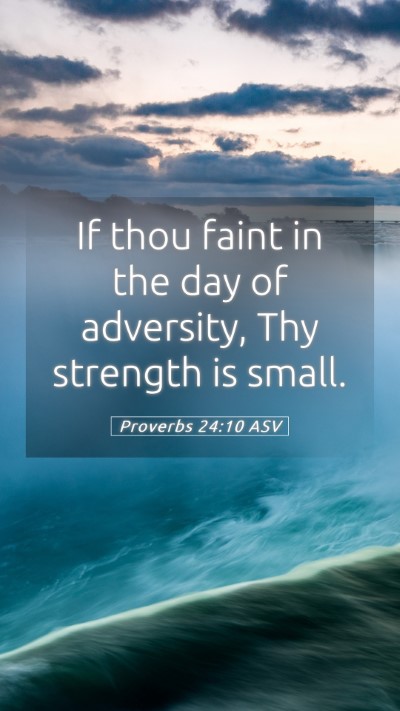 Picture 05 - Proverbs 24:10 ASV Mobile Phone Wallpaper - If thou faint in the day of adversity, Thy - Mobile Bible Verse Wallpaper