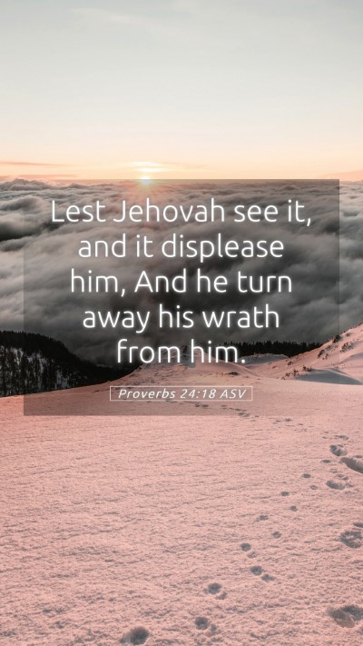 Picture 05 - Proverbs 24:18 ASV Mobile Phone Wallpaper - Lest Jehovah see it, and it displease him, And he - Mobile Bible Verse Wallpaper