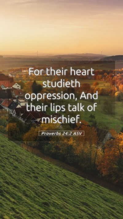 Picture 05 - Proverbs 24:2 ASV Mobile Phone Wallpaper - For their heart studieth oppression, And their - Mobile Bible Verse Wallpaper
