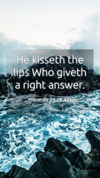 Picture 05 - Proverbs 24:26 ASV Mobile Phone Wallpaper - He kisseth the lips Who giveth a right - Mobile Bible Verse Wallpaper