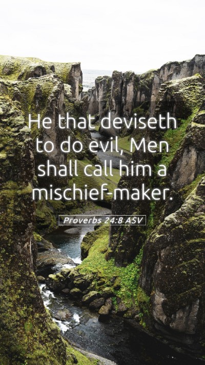Picture 05 - Proverbs 24:8 ASV Mobile Phone Wallpaper - He that deviseth to do evil, Men shall call him a - Mobile Bible Verse Wallpaper