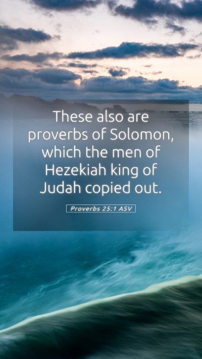 Picture 05 - Proverbs 25:1 ASV Mobile Phone Wallpaper - These also are proverbs of Solomon, which the men - Mobile Bible Verse Wallpaper