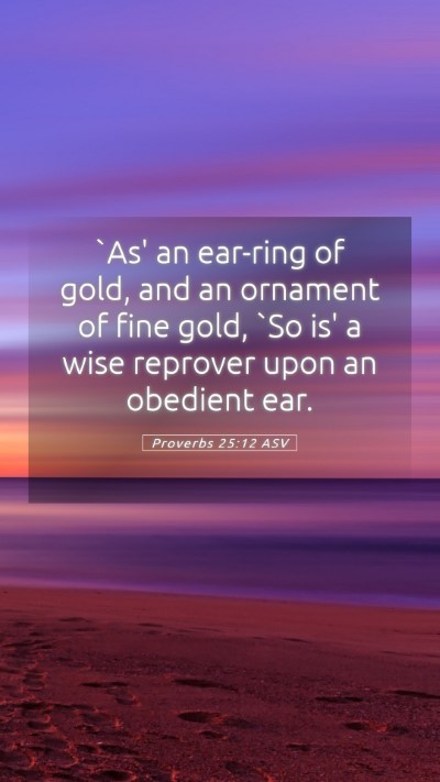 Picture 05 - Proverbs 25:12 ASV Mobile Phone Wallpaper - `As' an ear-ring of gold, and an ornament of fine - Mobile Bible Verse Wallpaper