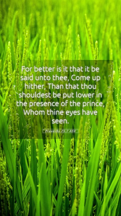 Picture 05 - Proverbs 25:7 ASV Mobile Phone Wallpaper - For better is it that it be said unto thee, Come - Mobile Bible Verse Wallpaper
