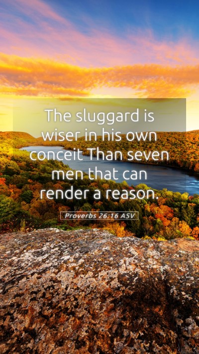 Picture 05 - Proverbs 26:16 ASV Mobile Phone Wallpaper - The sluggard is wiser in his own conceit Than - Mobile Bible Verse Wallpaper