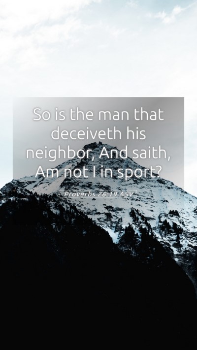 Picture 05 - Proverbs 26:19 ASV Mobile Phone Wallpaper - So is the man that deceiveth his neighbor, And - Mobile Bible Verse Wallpaper