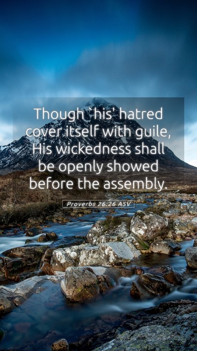 Picture 05 - Proverbs 26:26 ASV Mobile Phone Wallpaper - Though `his' hatred cover itself with guile, His - Mobile Bible Verse Wallpaper