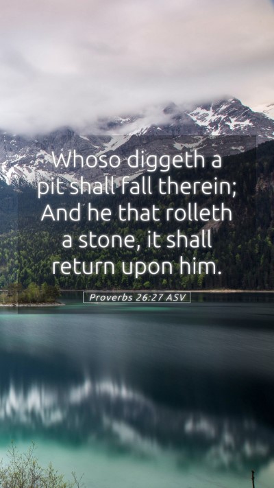 Picture 05 - Proverbs 26:27 ASV Mobile Phone Wallpaper - Whoso diggeth a pit shall fall therein; And he - Mobile Bible Verse Wallpaper