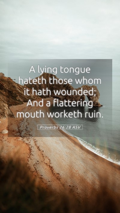 Picture 05 - Proverbs 26:28 ASV Mobile Phone Wallpaper - A lying tongue hateth those whom it hath wounded; - Mobile Bible Verse Wallpaper