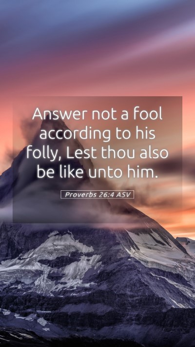 Picture 05 - Proverbs 26:4 ASV Mobile Phone Wallpaper - Answer not a fool according to his folly, Lest - Mobile Bible Verse Wallpaper
