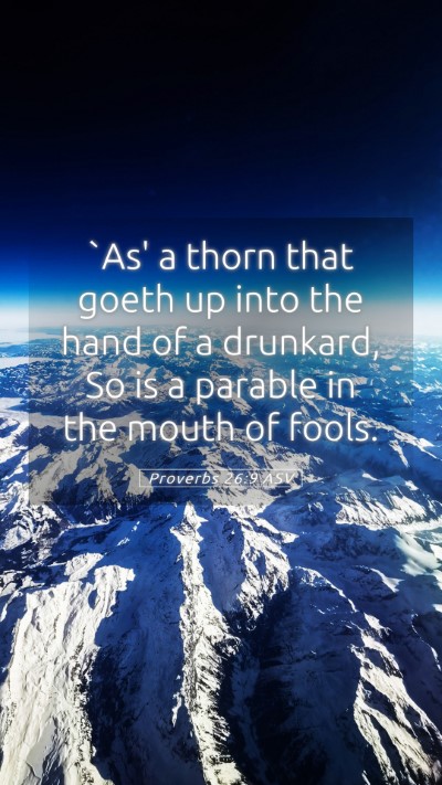 Picture 05 - Proverbs 26:9 ASV Mobile Phone Wallpaper - `As' a thorn that goeth up into the hand of a - Mobile Bible Verse Wallpaper