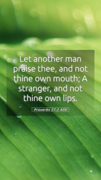 Picture 05 - Proverbs 27:2 ASV Mobile Phone Wallpaper - Let another man praise thee, and not thine own - Mobile Bible Verse Wallpaper