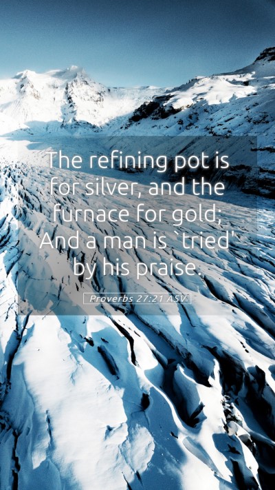 Picture 05 - Proverbs 27:21 ASV Mobile Phone Wallpaper - The refining pot is for silver, and the furnace - Mobile Bible Verse Wallpaper