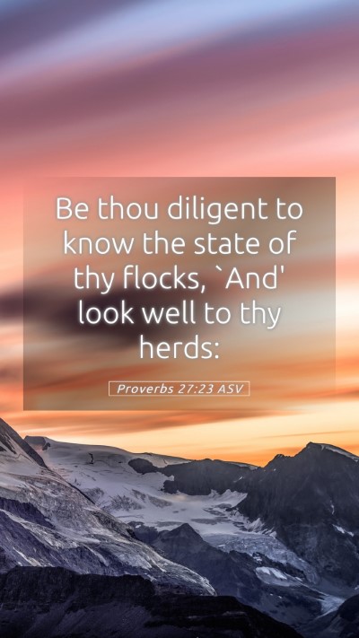 Picture 05 - Proverbs 27:23 ASV Mobile Phone Wallpaper - Be thou diligent to know the state of thy flocks, - Mobile Bible Verse Wallpaper