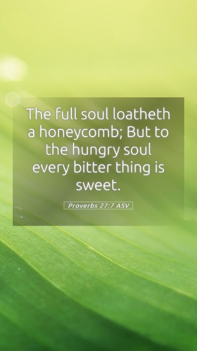 Picture 05 - Proverbs 27:7 ASV Mobile Phone Wallpaper - The full soul loatheth a honeycomb; But to the - Mobile Bible Verse Wallpaper
