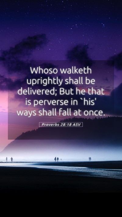 Picture 05 - Proverbs 28:18 ASV Mobile Phone Wallpaper - Whoso walketh uprightly shall be delivered; But - Mobile Bible Verse Wallpaper