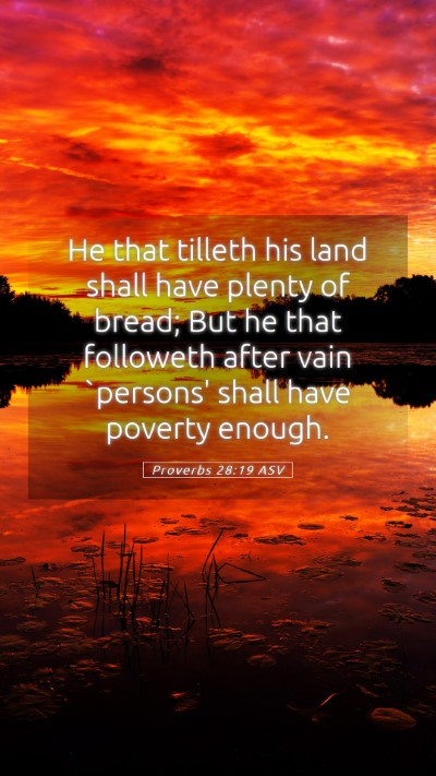Picture 05 - Proverbs 28:19 ASV Mobile Phone Wallpaper - He that tilleth his land shall have plenty of - Mobile Bible Verse Wallpaper