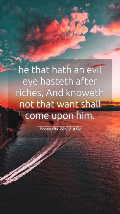 Picture 05 - Proverbs 28:22 ASV Mobile Phone Wallpaper - he that hath an evil eye hasteth after riches, - Mobile Bible Verse Wallpaper