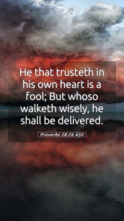 Picture 05 - Proverbs 28:26 ASV Mobile Phone Wallpaper - He that trusteth in his own heart is a fool; But - Mobile Bible Verse Wallpaper
