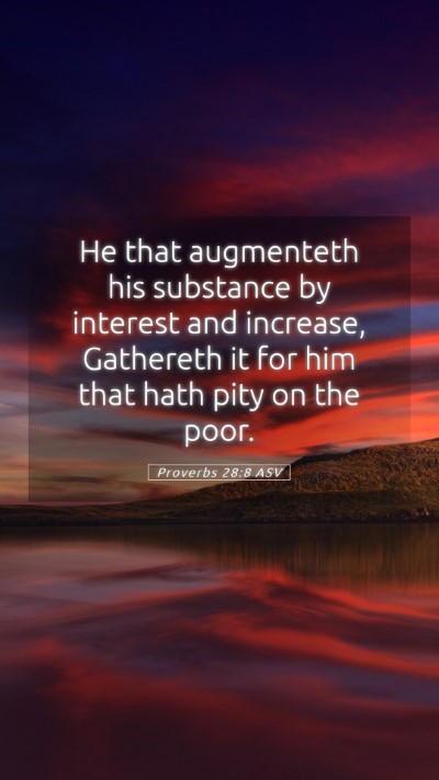 Picture 05 - Proverbs 28:8 ASV Mobile Phone Wallpaper - He that augmenteth his substance by interest and - Mobile Bible Verse Wallpaper