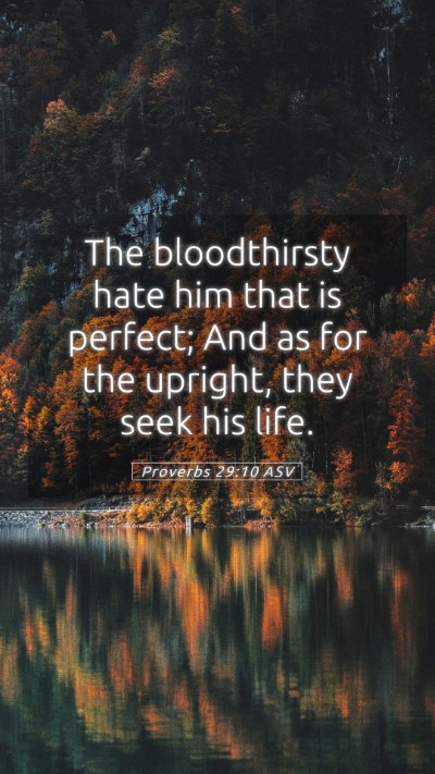 Picture 05 - Proverbs 29:10 ASV Mobile Phone Wallpaper - The bloodthirsty hate him that is perfect; And as - Mobile Bible Verse Wallpaper
